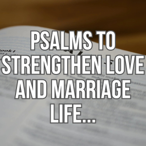 PSALMS TO STRENGTHEN LOVE AND MARRIAGE LIFE