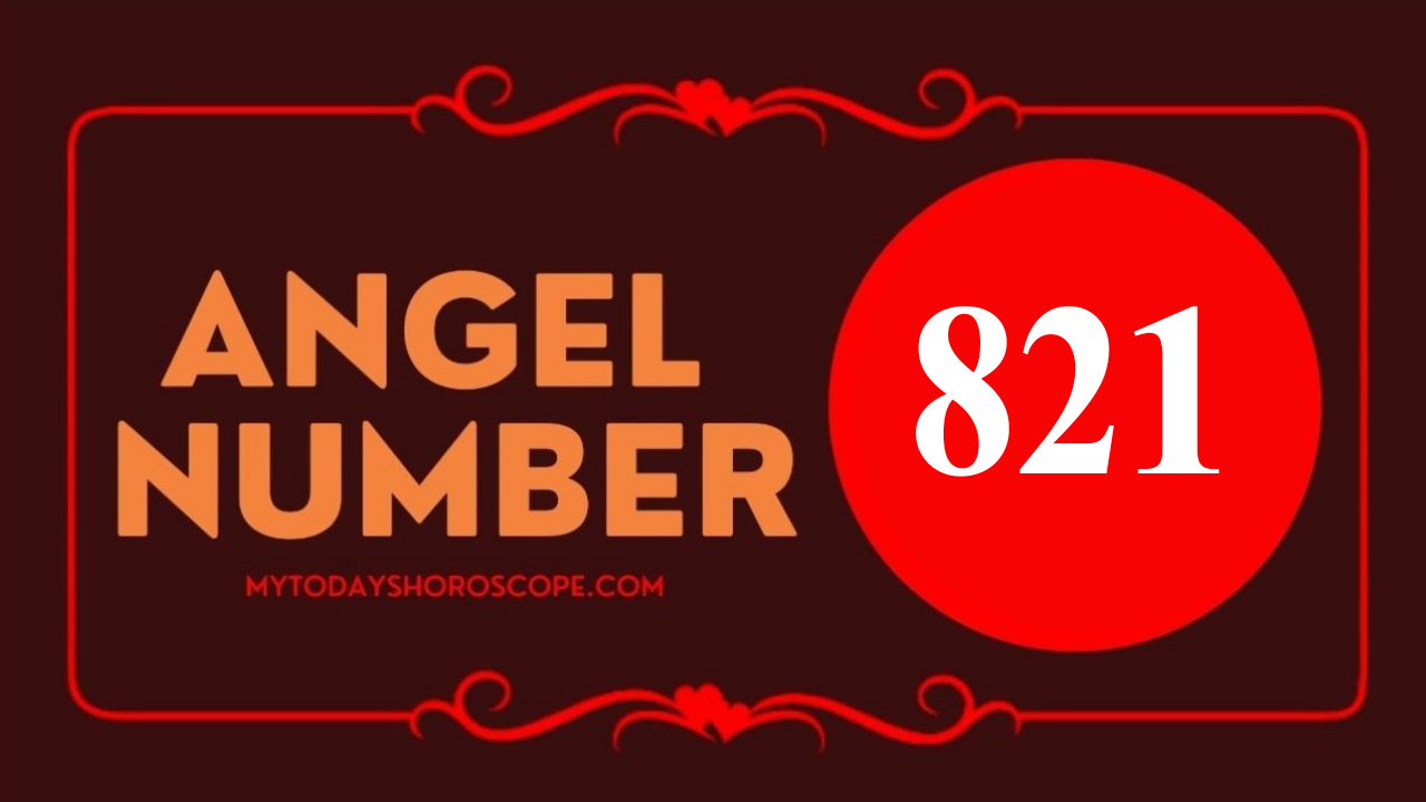 Angel Number 821 Meaning in Love, Twin Flame Reunion and Separation