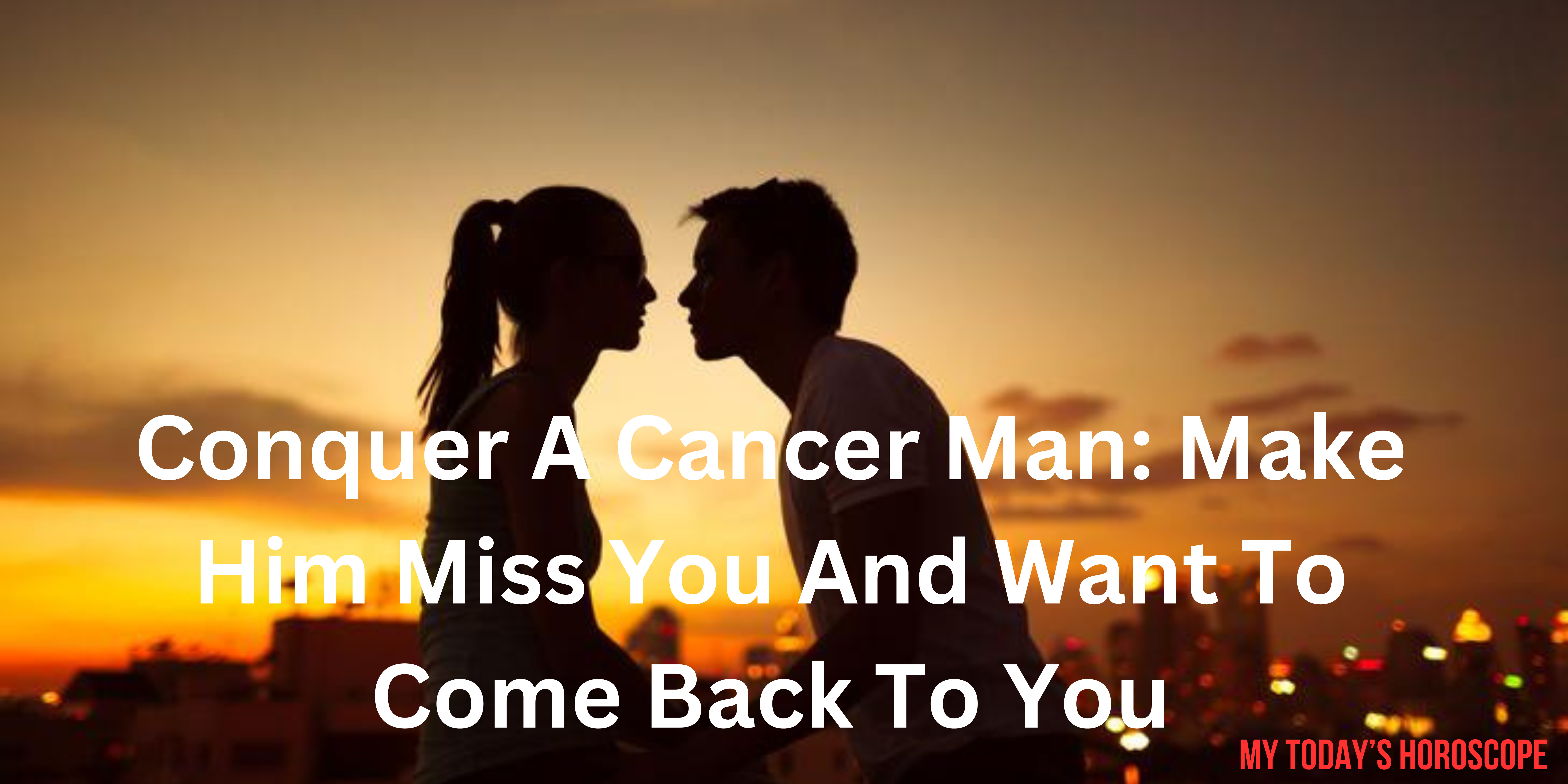 10+ WAYS TO CONQUER A CANCER MAN