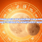 Astrology of Micro-Transits: Short-Term Planetary Shifts