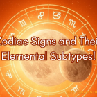 Zodiac Signs and Their Elemental Subtypes