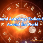 Cultural Astrology: Zodiac Signs Around the World
