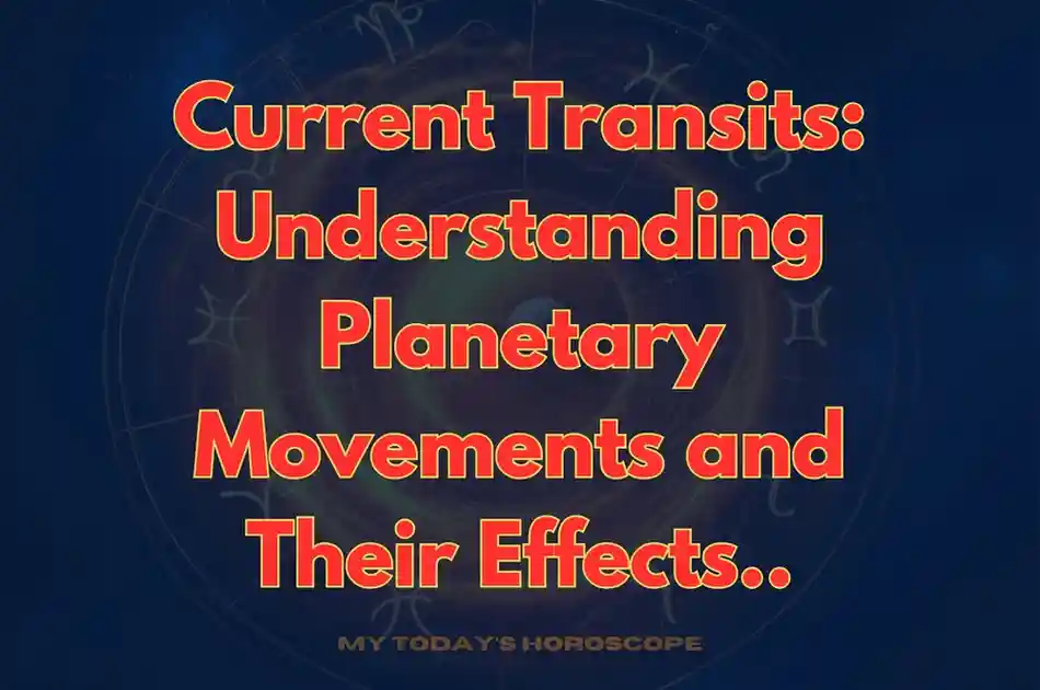 Current Transits: Understanding Planetary Movements and Their Effects