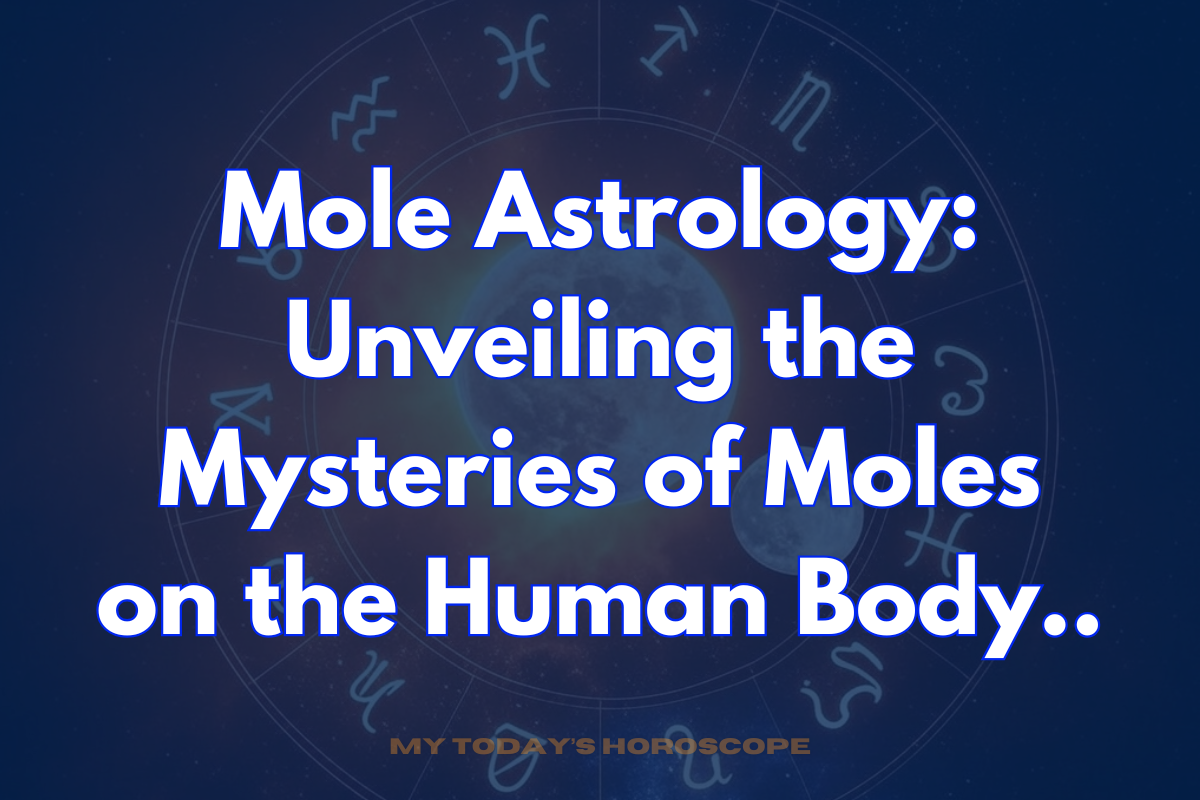 Mole Astrology: Unveiling the Mysteries of Moles on the Human Body