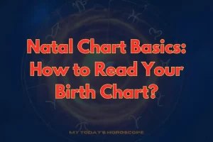 Natal Chart Basics: How to Read Your Birth Chart?