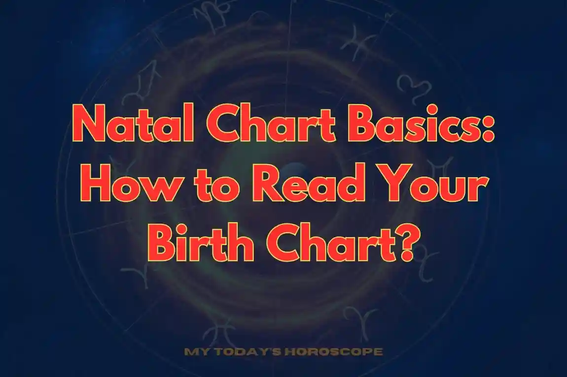 Natal Chart Basics: How to Read Your Birth Chart?