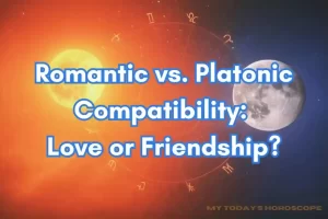 Romantic vs. Platonic Compatibility: Love or Friendship?