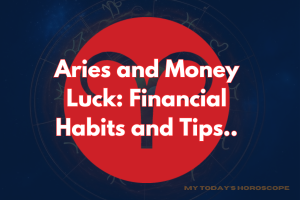 Aries and Money Luck: Financial Habits and Tips