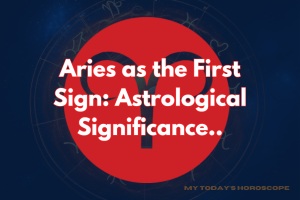 Aries as the First Sign: Astrological Significance