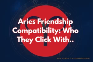 Aries Friendship Compatibility: Who They Click With