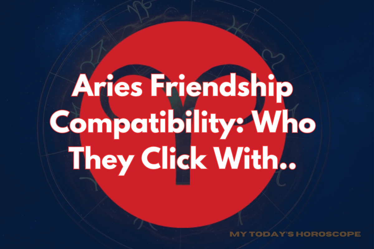 Aries Friendship Compatibility: Who They Click With