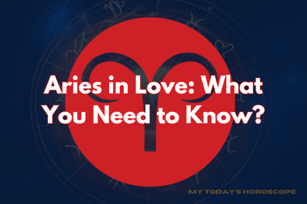 Aries in Love: What You Need to Know