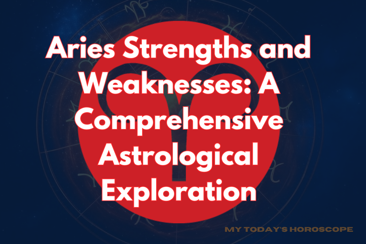 Aries Strengths and Weaknesses: A Comprehensive Astrological Exploration