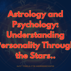 Astrology and Psychology: Understanding Personality Through the Stars