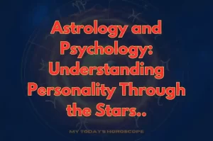 Astrology and Psychology: Understanding Personality Through the Stars
