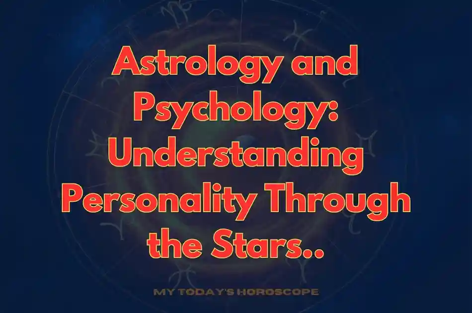 Astrology and Psychology: Understanding Personality Through the Stars