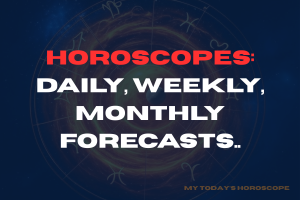 Horoscopes: Daily, Weekly, Monthly Forecasts