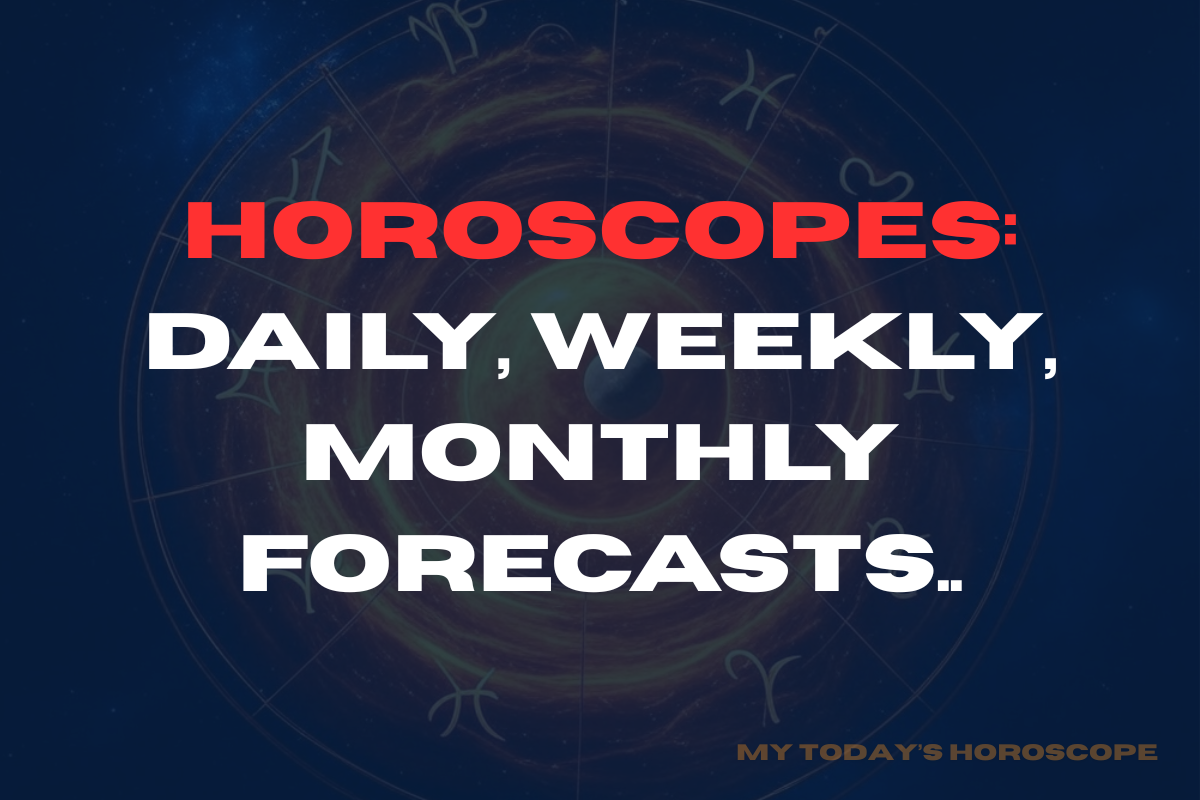 Horoscopes: Daily, Weekly, Monthly Forecasts