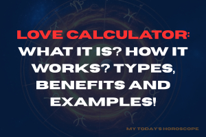 Love Calculator: What It Is? How It Works? Types, Benefits and Examples