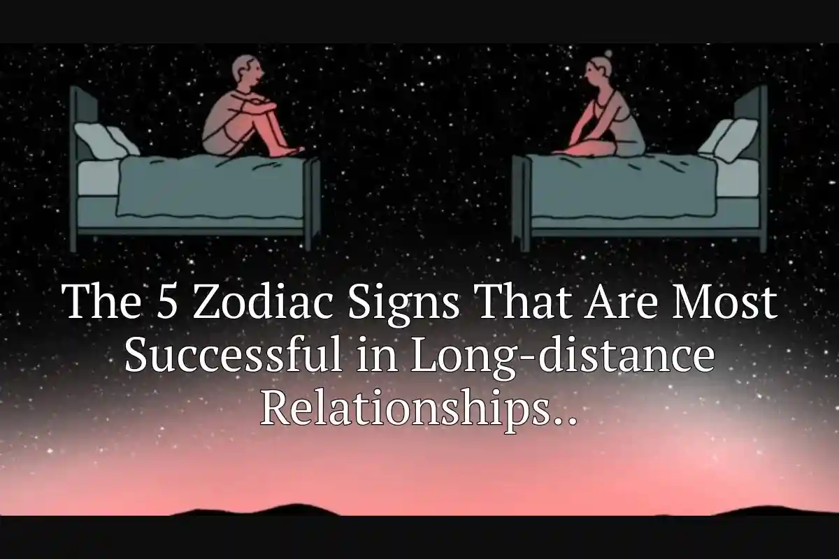 The 5 Zodiac Signs That Are Most Successful in Long-distance Relationships