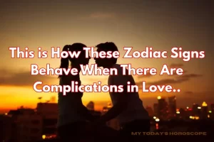 This is How These Zodiac Signs Behave When There Are Complications in Love