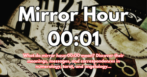 Mirror Hour 00:01: Meaning, Interpretation, Numerology, Angel, and Tarot