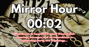 Mirror Hour 00:02: Meaning, Interpretation, Numerology, Angel, and Tarot