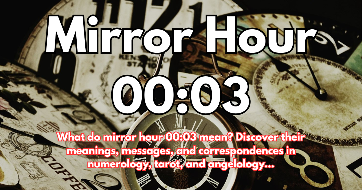 Mirror Hour 00:03: Meaning, Interpretation, Numerology, Angel, and Tarot