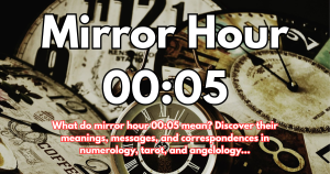 Mirror Hour 00:05: Meaning, Interpretation, Numerology, Angel, and Tarot