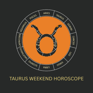 Taurus Weekend Horoscope – Love, Career, Health, Money Luck