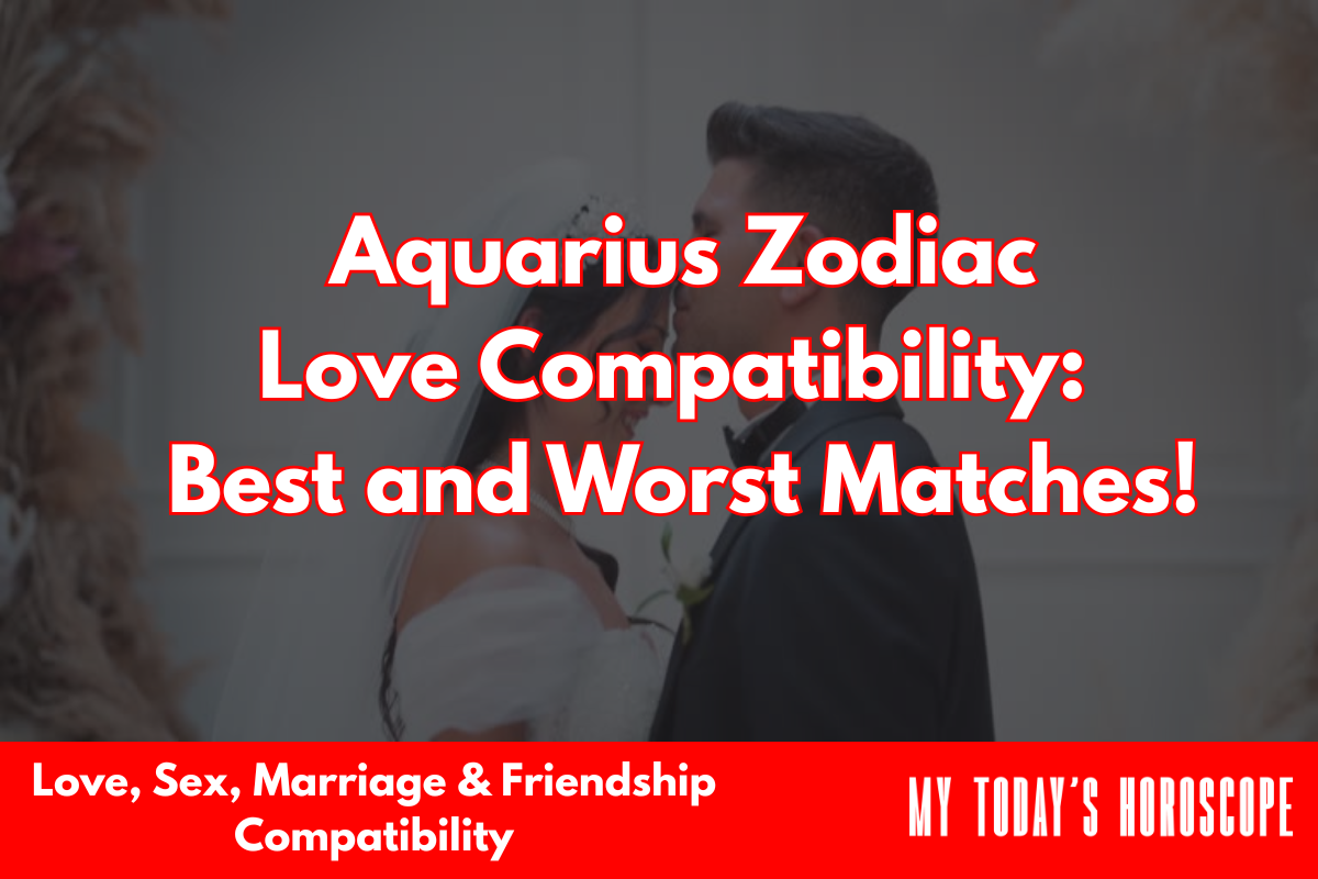 Aquarius Zodiac Love Compatibility: Best and Worst Matches