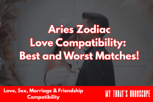 Aries Zodiac Love Compatibility: Best and Worst Matches