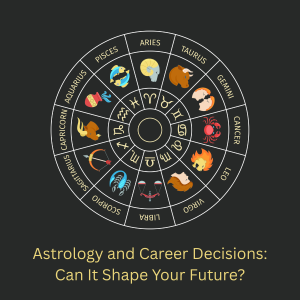 Astrology and Career Decisions: Can It Shape Your Future?