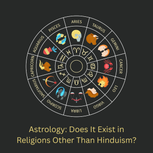 Astrology: Does It Exist in Religions Other Than Hinduism?