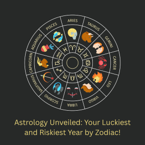 Astrology Unveiled: Your Luckiest and Riskiest Year by Zodiac