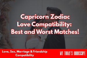 Capricorn Zodiac Love Compatibility: Best and Worst Matches