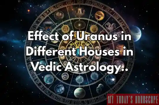 Effect of Uranus in Different Houses in Vedic Astrology