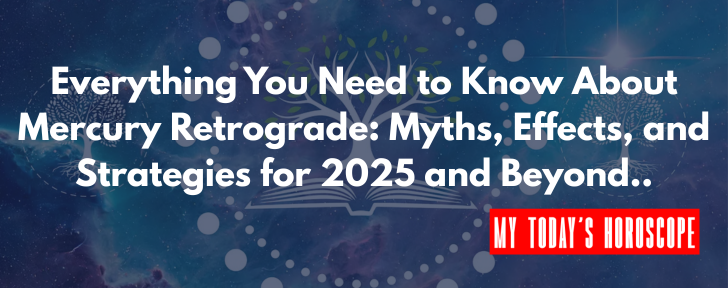 Everything You Need to Know About Mercury Retrograde: Myths, Effects, and Strategies for 2025 and Beyond