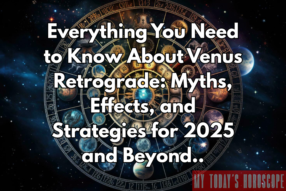 Everything You Need to Know About Venus Retrograde: Myths, Effects, and Strategies for 2025 and Beyond