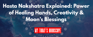 Hasta Nakshatra Explained: Power of Healing Hands, Creativity & Moon’s Blessings