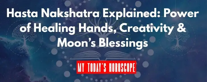 Hasta Nakshatra Explained: Power of Healing Hands, Creativity & Moon’s Blessings