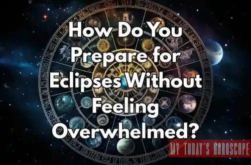 How Do You Prepare for Eclipses Without Feeling Overwhelmed?