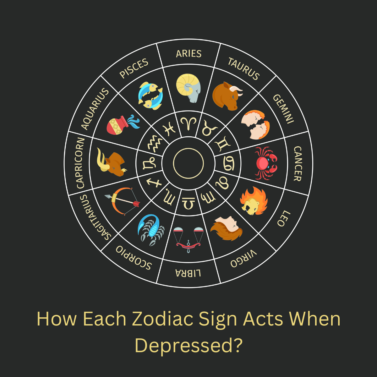 How Each Zodiac Sign Acts When Depressed?