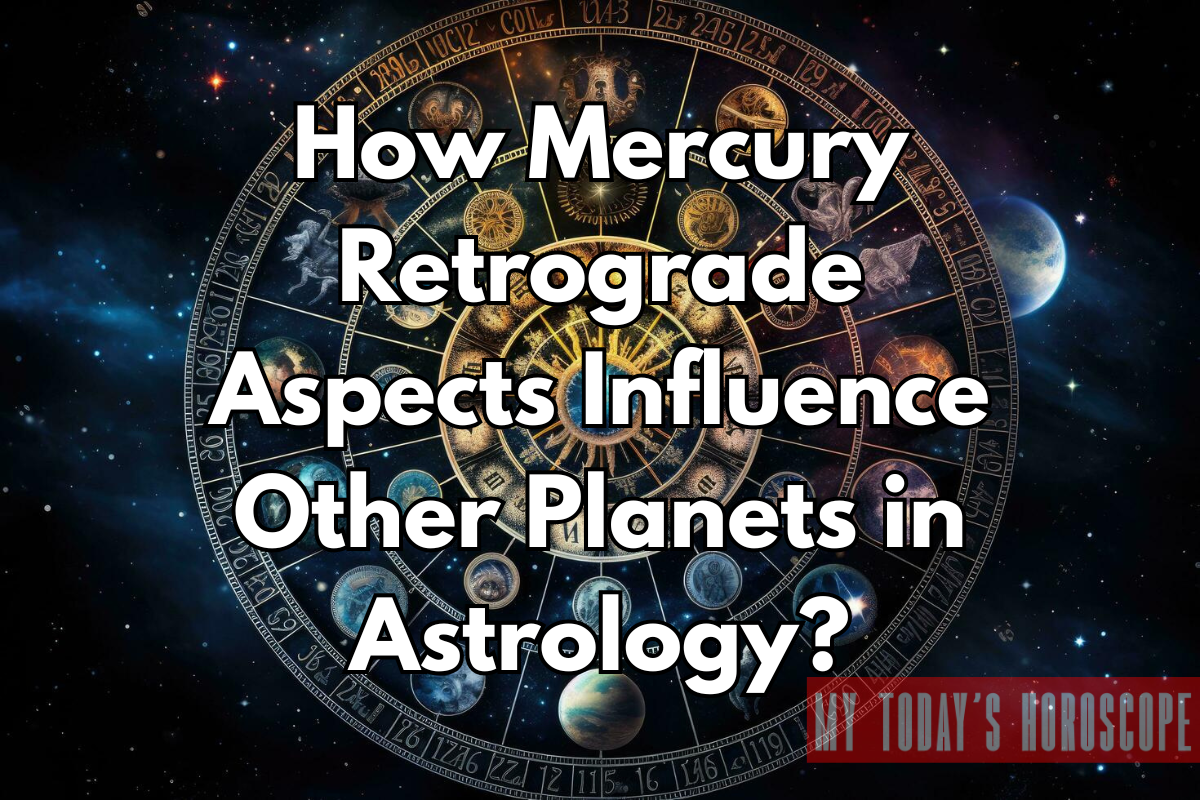 How Mercury Retrograde Aspects Influence Other Planets in Astrology