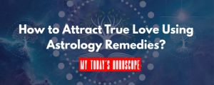 How to Attract True Love Using Astrology Remedies