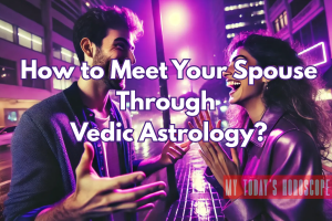 How to Meet Your Spouse Through Vedic Astrology?