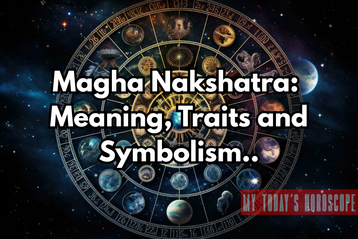 Magha Nakshatra 2025: Meaning, Traits, Remedies and Symbolism