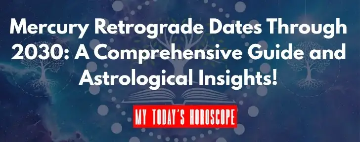 Mercury Retrograde Dates Through 2030: A Comprehensive Guide and Astrological Insights