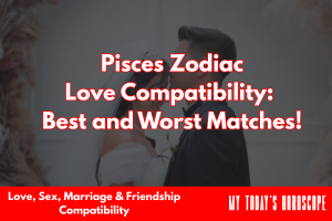 Pisces Zodiac Love Compatibility: Best and Worst Matches
