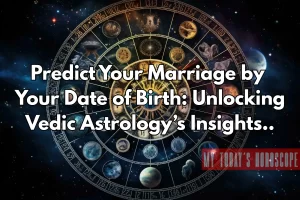Predict Your Marriage by Your Date of Birth: Unlocking Vedic Astrology’s Insights